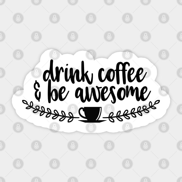 Drink Coffee & Be Awesome Sticker by wahmsha